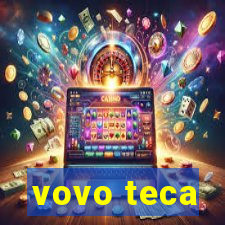 vovo teca